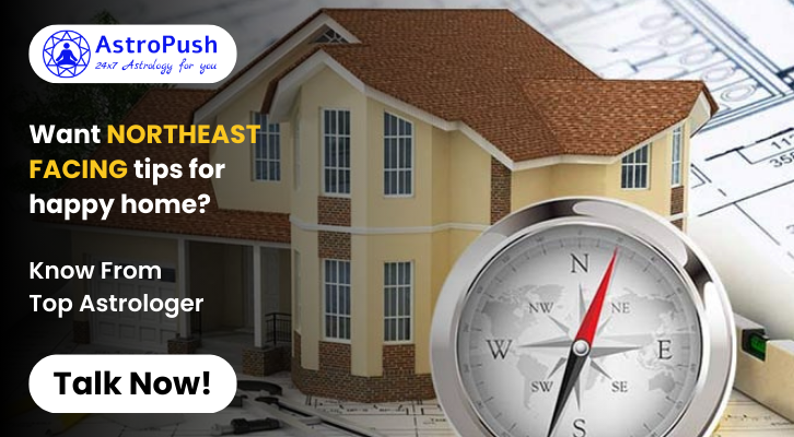 Vastu Shastra Tips for a Happy Home: Unlock the Benefits of Northeast Facing Orientation