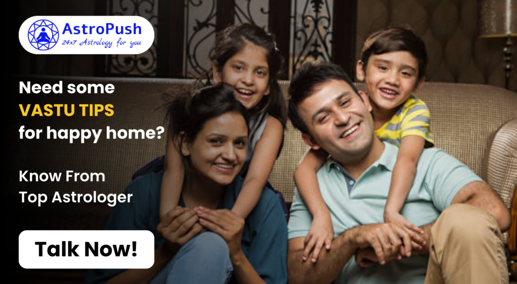 Vastu Shastra: Seeking Tips for Creating a Happy Home Environment at AstroPush.