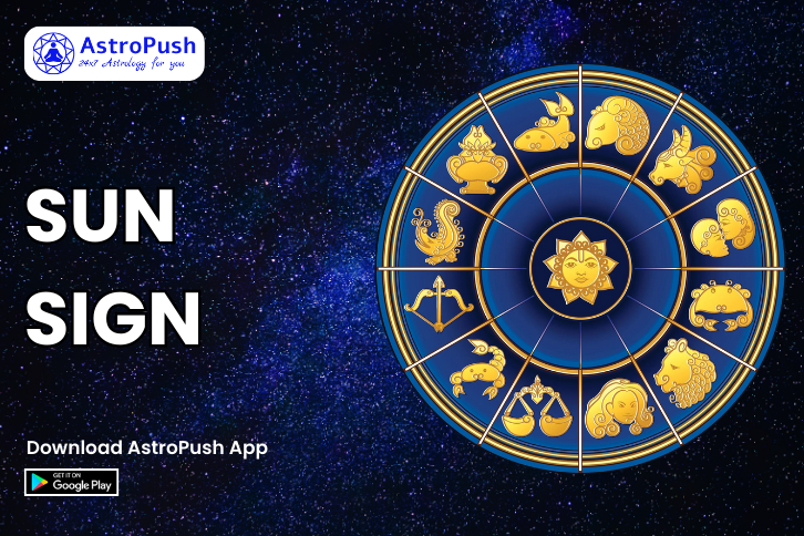 Sun Sign: Influence, Unique traits, Sun Sign v/s Moon Sign & More at AstroPush.