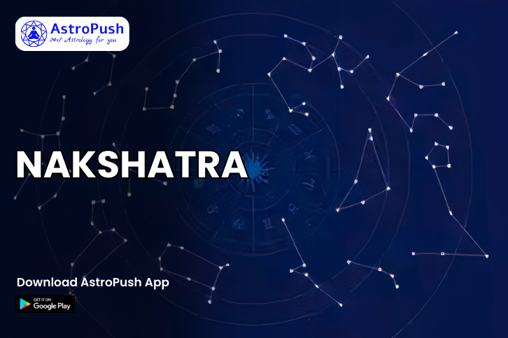 Nakshatras: Types, Details, Qualities, Attributes & Much More at AstroPush