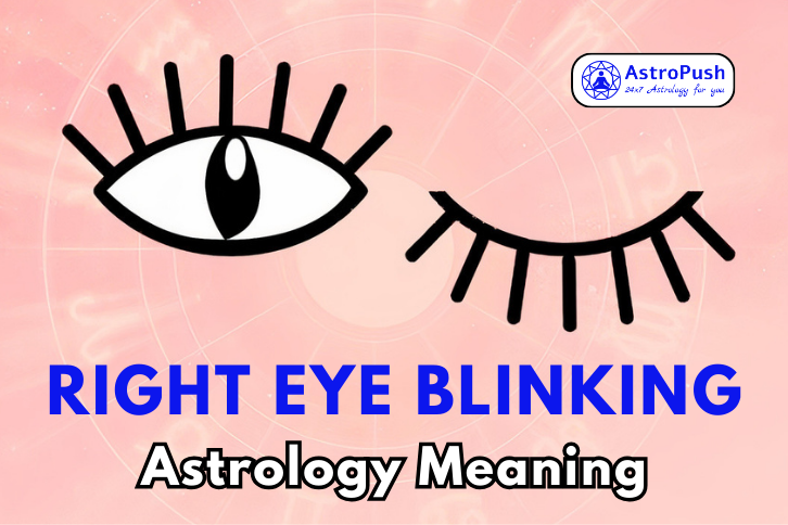 Right Eye Blinking: Meaning, Gender Variations, & Much More at AstroPush.