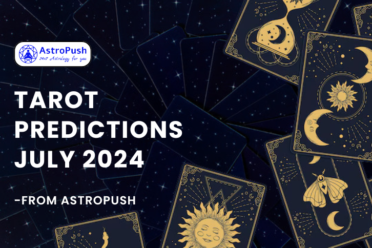 Tarot Predictions July 2024: Based on Sun Sign