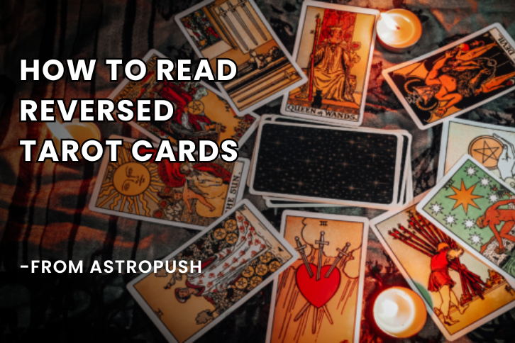 Read Reversed Tarot Cards: A Proper Guide with Examples