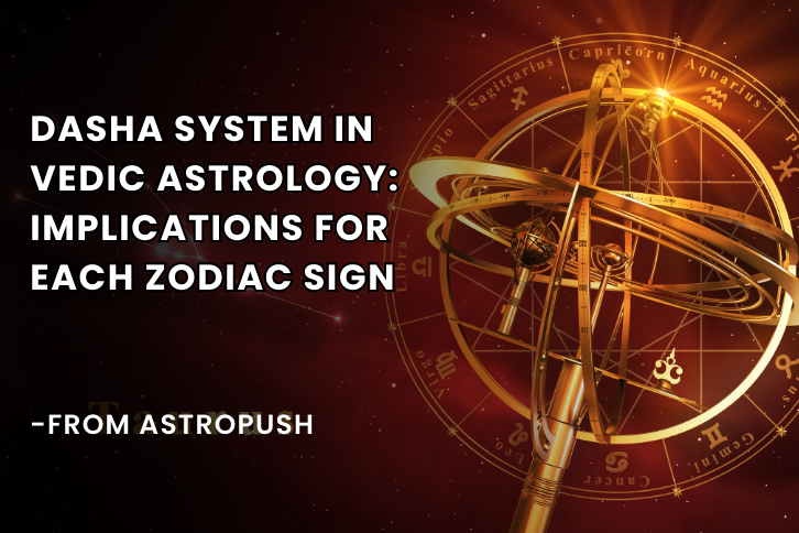 Dasha System in Vedic Astrology: Implications for Each Zodiac Sign