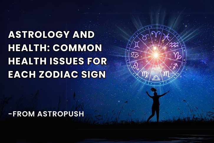 Astrology and Health: Common Health Issues for Each Zodiac Sign