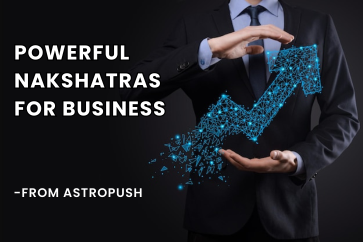 Nakshatras for Business: Powerful Nakshatras in Astrology