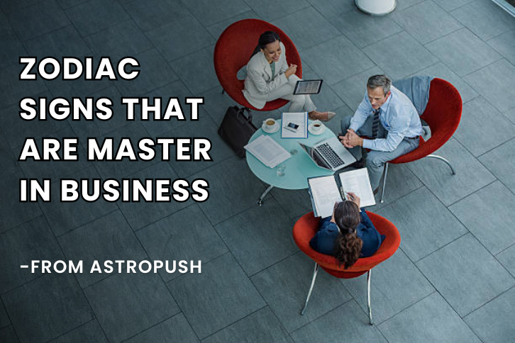 Master in Business: 4 Zodiac Signs Exceling in Business