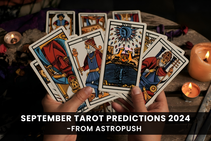 September Tarot Predictions 2024 as per your Zodiac Sign