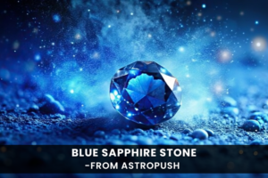 Blue Sapphire Stone: Guide to Its Beauty and Astrological Benefits