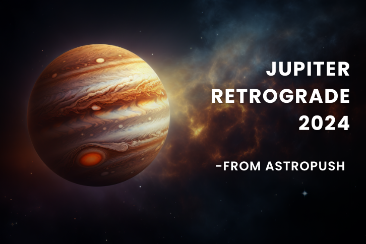 Jupiter Retrograde: What You Need to Know for 2024