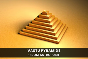 Vastu Pyramids: Harnessing Positive Energy for a Balanced Life