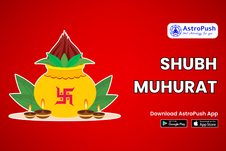 Muhurat: Shubh Muhurat, Key Factors, Nakshatras, & Much More at AstroPush.