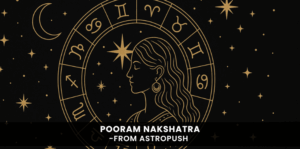 Pooram Nakshatra meaning, personality traits, characteristics, and astrological significance explained