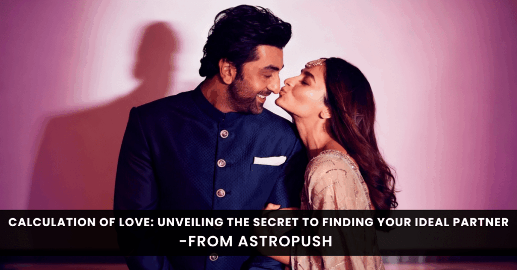 Calculation of Love: Mystery Behind Finding Your Perfect Partner at AstroPush.