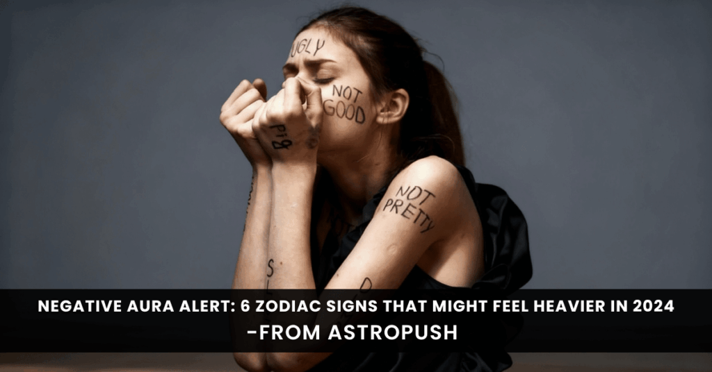 Negative Aura Alert: 6 Zodiac Signs Might Feel Heavier in 2024