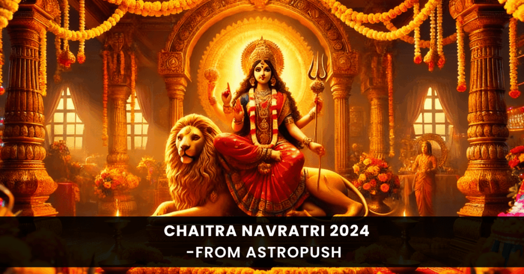 Chaitra Navratri 2024: Date, Mahurat, and Much More at AstroPush.
