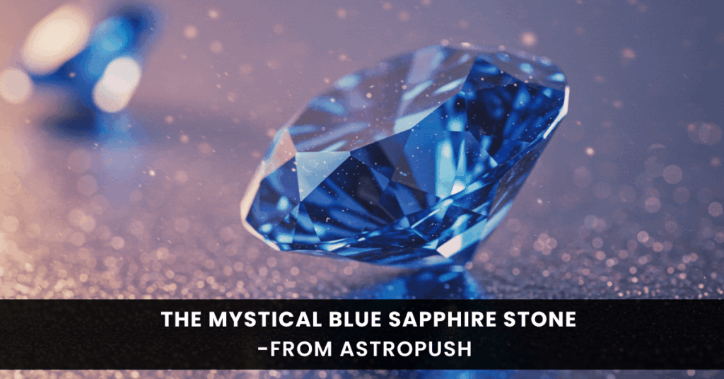 Blue Sapphire Stone: Guide to Its Beauty and Astrological Benefits