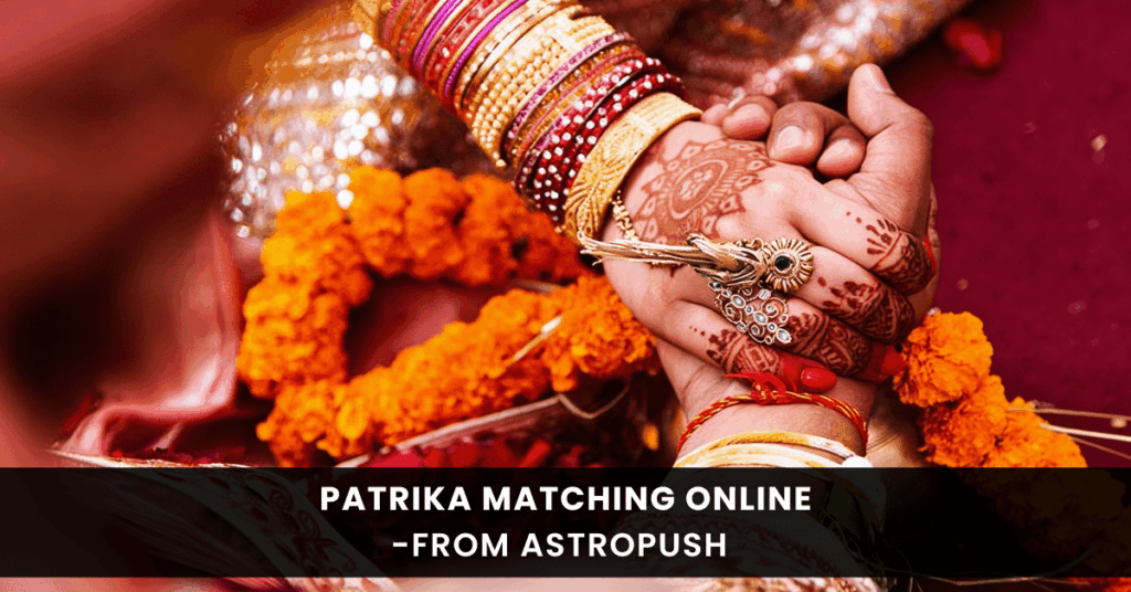Patrika Matching Online: A Gateway to Harmonious Marriages at AstroPush.