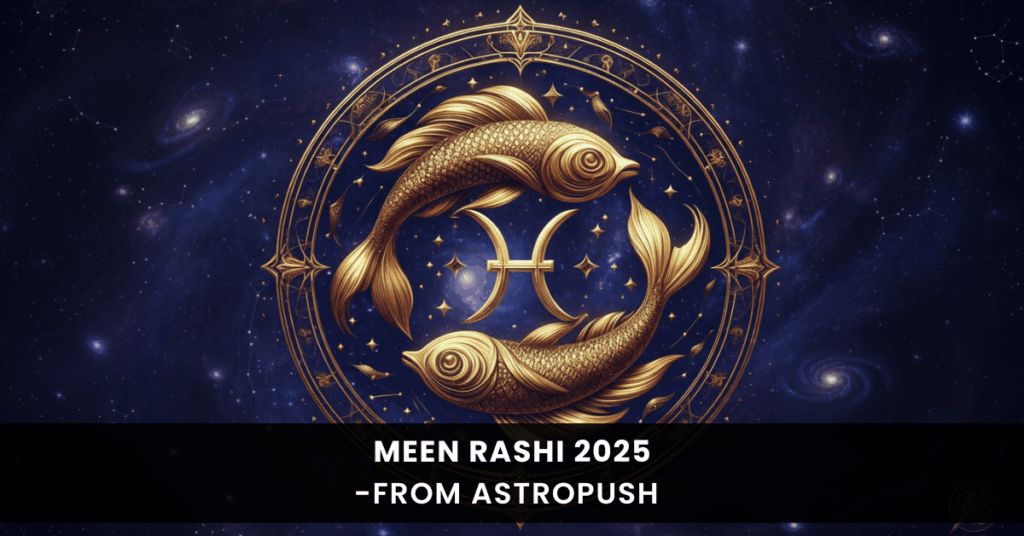Meen Rashi 2025 yearly horoscope – detailed predictions for love, career, health, and finance for Pisces sign.