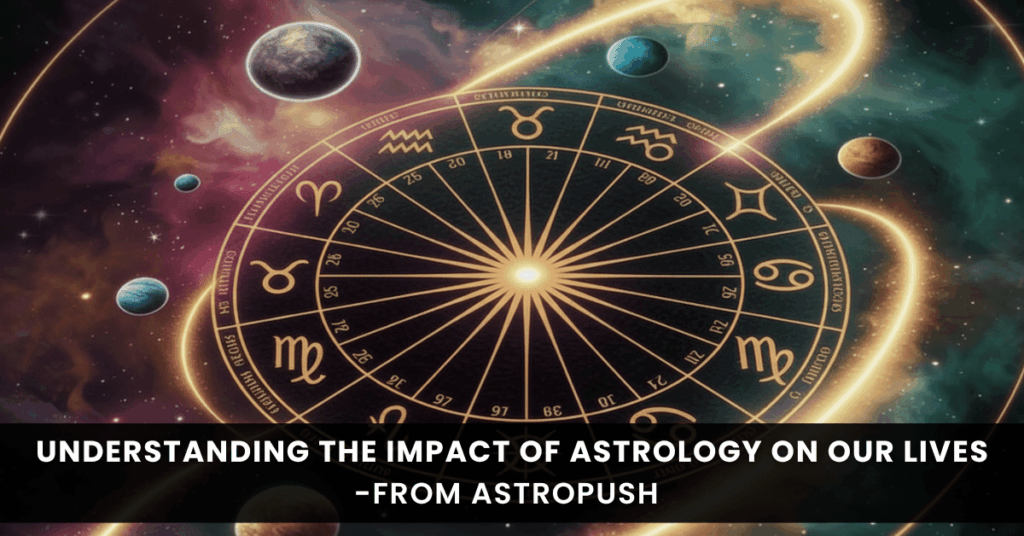 Understanding the Impact of Astrology on our Lives