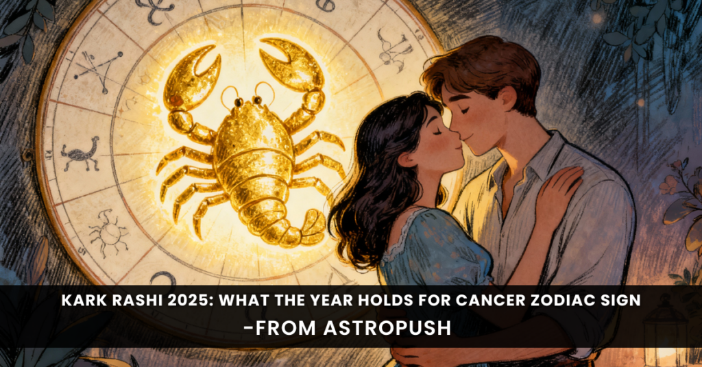 Kark Rashi 2025 predictions, yearly horoscope, personality traits, and future insights for Cancer zodiac sign
