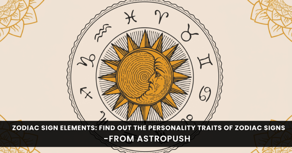 Zodiac Sign Elements: Find out Personality Traits of Zodiac Signs
